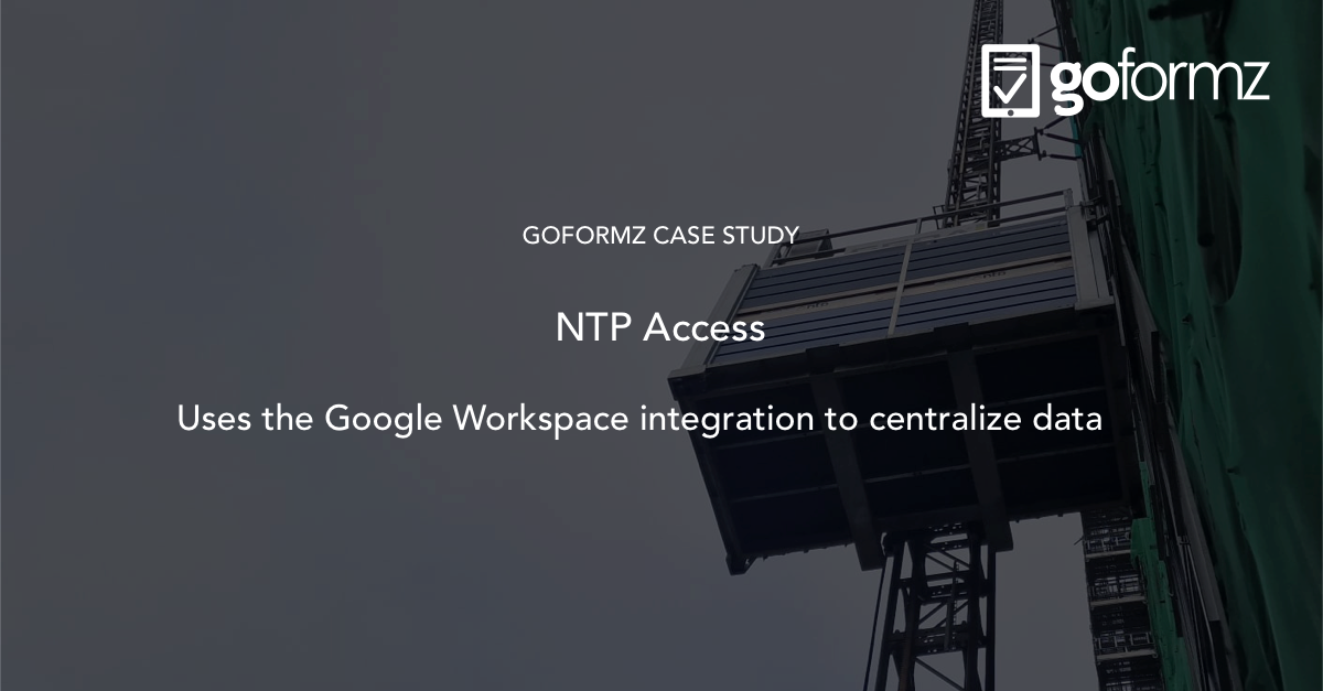 Case Study – NTP Access and Mobile Construction Forms – GoFormz